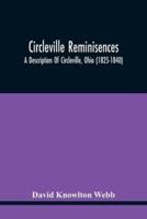 Circleville Reminisences : A Description Of Circleville, Ohio (1825-1840) ; Also An Account Of The 115-Year Old Sister Of Commodore Oliver Hazard Perry