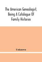 The American Genealogist, Being A Catalogue Of Family Histories : A Bibliography Of American Genealogy Or A List Of The Title Pages Of Books And Pamphlets On Family History Published In America From 1771 To Date