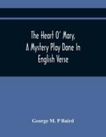 The Heart O' Mary, A Mystery Play Done In English Verse