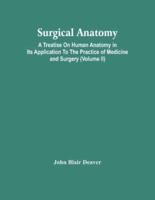 Surgical Anatomy; A Treatise On Human Anatomy In Its Application To The Practice Of Medicine And Surgery (Volume Ii)