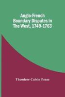 Anglo-French Boundary Disputes In The West, 1749-1763