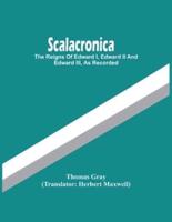 Scalacronica : The Reigns Of Edward I, Edward Ii And Edward Iii, As Recorded