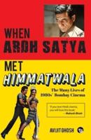 WHEN ARDH SATYA MET HIMMATWALA THE MANY LIVES OF 1980S' BOMBAY CINEMA