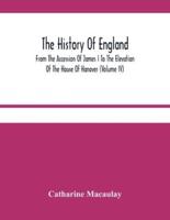 The History Of England : From The Accession Of James I To The Elevation Of The House Of Hanover (Volume Iv)