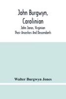 John Burgwyn, Carolinian; John Jones, Virginian; Their Ancestors And Descendants