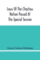Laws Of The Choctaw Nation Passed At The Special Session Of The General Council Convened At Tushka Humma April 6, 1891, And Adjourned April 11, 1891