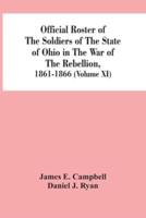 Official Roster Of The Soldiers Of The State Of Ohio In The War Of The Rebellion, 1861-1866 (Volume XI)