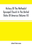 History Of The Methodist Episcopal Church In The United States Of America (Volume Iii)