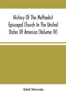 History Of The Methodist Episcopal Church In The United States Of America (Volume Iv)