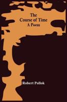 The Course Of Time : A Poem