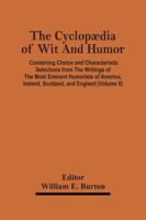 The Cyclopædia Of Wit And Humor : Containing Choice And Characteristic Selections From The Writings Of The Most Eminent Humorists Of America, Ireland, Scotland, And England (Volume Ii)