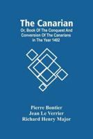 The Canarian; Or, Book Of The Conquest And Conversion Of The Canarians In The Year 1402