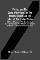 Florida And The Game Water-Birds Of The Atlantic Coast And The Lakes Of The United States : With A Full Account Of The Sporting Along Our Sea-Shores And Inland Waters, And Remarks On Breech-Loaders And Hammerless Guns