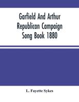 Garfield And Arthur Republican Campaign Song Book 1880