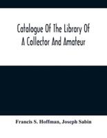 Catalogue Of The Library Of A Collector And Amateur