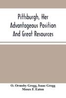 Pittsburgh, Her Advantageous Position And Great Resources, As A Manufacturing And Commercial City : Embraced In A Notice Of Sale Of Real Estate