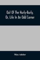Out Of The Hurly-Burly, Or, Life In An Odd Corner