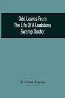 Odd Leaves From The Life Of A Louisiana Swamp Doctor