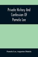 Private History And Confession Of Pamela Lee : Who Was Convicted At Pittsburgh, Pa., December 19Th, 1851, For The Wilful Murder Of Her Husband