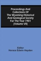 Proceedings And Collections Of The Wyoming Historical And Geological Society For The Year 1901 (Volume Vii)
