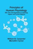 Principles Of Human Physiology : With Their Chief Applications To Pathology, Hygiene, And Forensic Medicine
