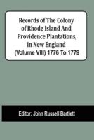 Records Of The Colony Of Rhode Island And Providence Plantations, In New England (Volume Viii) 1776 To 1779