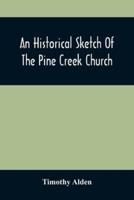 An Historical Sketch Of The Pine Creek Church : With A Biographical Notice Of The Late Rev. Joseph Stockton, A.M.