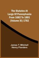 The Statutes At Large Of Pennsylvania From 1682 To 1801 (Volume Xi) 1782