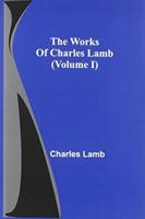 The Works Of Charles Lamb (Volume I)