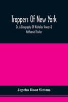 Trappers Of New York, Or, A Biography Of Nicholas Stoner & Nathaniel Foster : Together With Anecdotes Of Other Celebated Hunters, And Some Account Of Sir William Johnson, And His Style Of Living