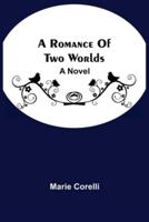 A Romance Of Two Worlds : A Novel