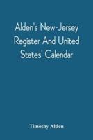 Alden'S New-Jersey Register And United States' Calendar : For The Year Of Our Lord, 1811, The Thirty-Fifth, Till The Fourth Of July, Of American Independence; With An Ephemeris And Various Interesting Articles