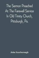 The Sermon Preached At The Farewell Service In Old Trinity Church, Pittsburgh, Pa. : On The Morning Of The Nineteenth Sunday After Trinity, October 3D, 1869