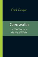 Cædwalla: or, The Saxons in the Isle of Wight