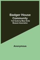 Badger House Community: Trail Guide by Mesa Verde Museum Association