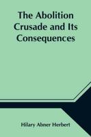 The Abolition Crusade and Its Consequences; Four Periods of American History