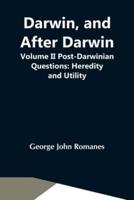 Darwin, And After Darwin, Volume Ii Post-Darwinian Questions: Heredity And Utility