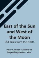 East Of The Sun And West Of The Moon: Old Tales From The North