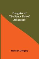 Daughter Of The Sun A Tale Of Adventure