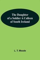 The Daughter Of A Soldier A Colleen Of South Ireland