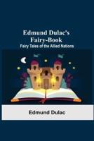 Edmund Dulac'S Fairy-Book: Fairy Tales Of The Allied Nations