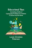 Educational Toys; Consisting Chiefly Of Coping-Saw Problems For Children In School And The Home