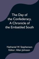 The Day of the Confederacy,A Chronicle of the Embattled South,
