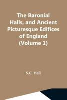 The Baronial Halls, And Ancient Picturesque Edifices Of England (Volume 1)