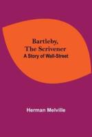 Bartleby, The Scrivener: A Story Of Wall-Street