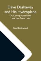 Dave Dashaway And His Hydroplane; Or, Daring Adventures Over The Great Lake