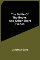 The Battle Of The Books, And Other Short Pieces