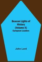 Beacon Lights of History (Volume X): European Leaders