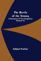 The Battle of the Strong; A Romance of Two Kingdoms (Volume V)