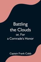 Battling the Clouds; or, For a Comrade's Honor